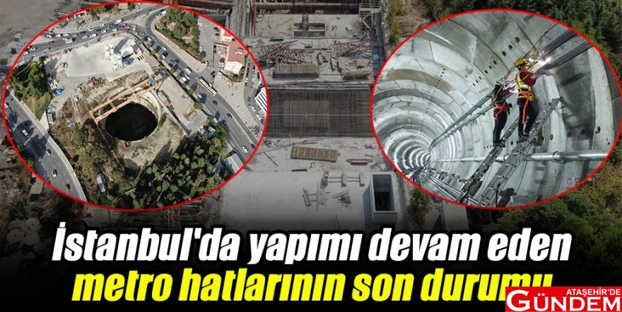MEGA KENTTE DEVAM EDEN METRO ÇALIŞMALARININ SON DURUMU! İÇLERİNDE ATAŞEHİR DE VAR 56739