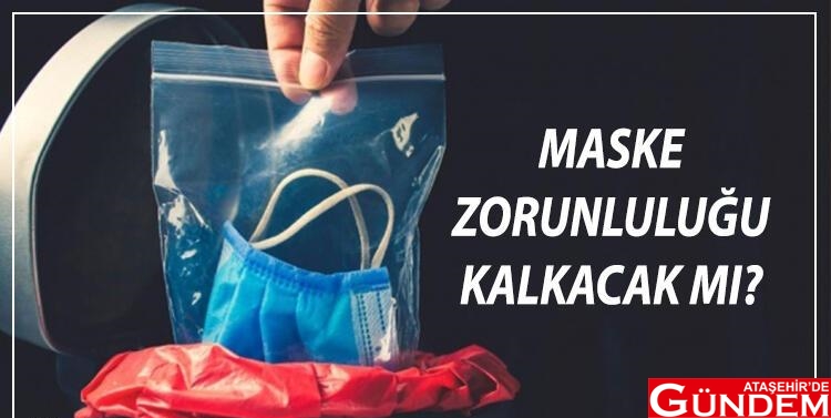 DİKKAT! MASKE KULLANIMI BİTİYOR MU? 6211852c7af5074078288ad5