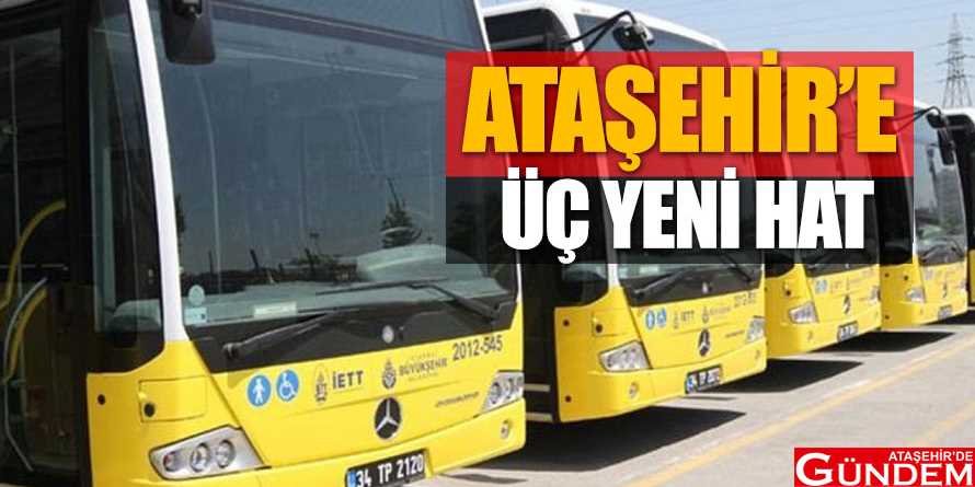 İETT vatandaşı sevindirdi ATAŞEHİR'E-ÜÇ-YENİ-HAT