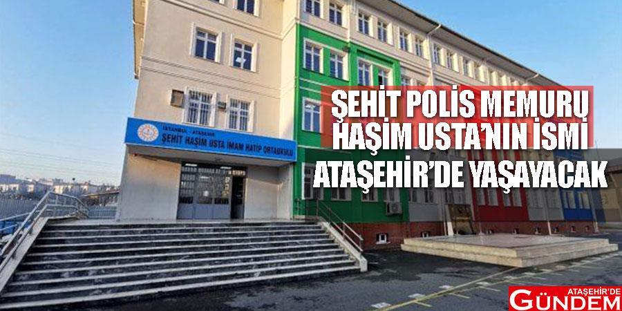 Şehit polis memuru Haşim Usta’nın ismi Ataşehir’de yaşayacak AWAW