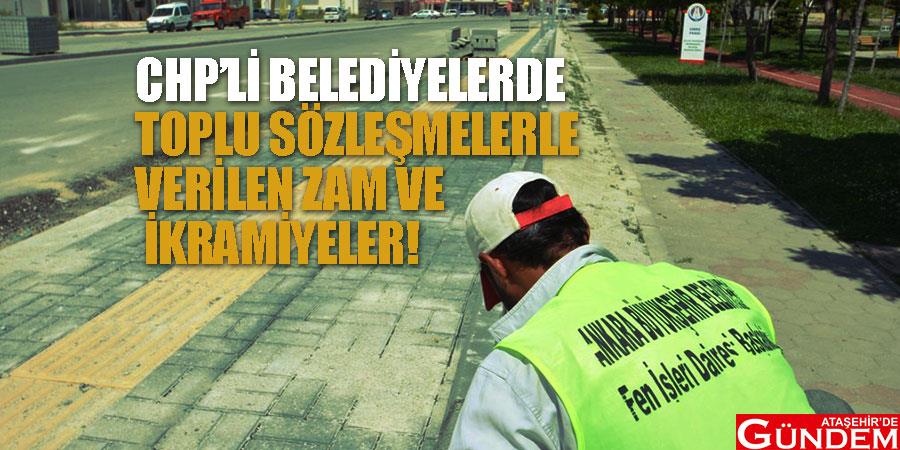 CHP’li belediyelerde dikkat çeken zam ve ikramiye oranları CHPLI-BELEDIYELERDE-OPLU-SOZLESMELER
