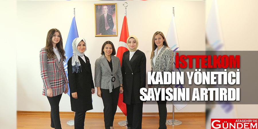 İSTTELKOM kadın yönetici sayısını artırdı DDDDDYDDDDD