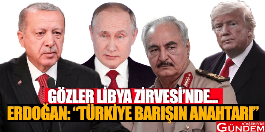 “OLAYLAR SURİYE’YE BENZEMEYE BAŞLADI” GÖZLER-LİBYA-ZİRVESİDNDE