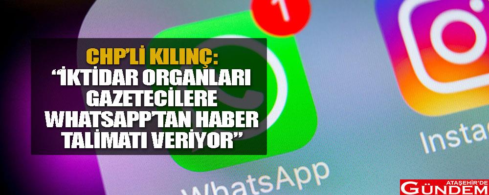 CHP'li Kılınç: “İktidar Organları Gazetecilere WhatsApp’tan Haber Talimatı Veriyor” HABER