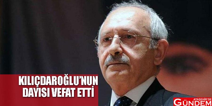 Kılıçdaroğlu'nun dayısı vefat etti KDVE