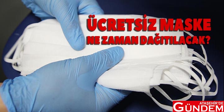 ÜCRETSİZ MASKELER NE ZAMAN DAĞITILACAK? MASKELER-NE-ZAMAN-DAĞITILACAK