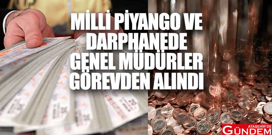Devlet kurumlarında görevden alınma MİLLİ-PİYANGO-VE-DARPHANEDE-GÖREVDE-ALMALAR