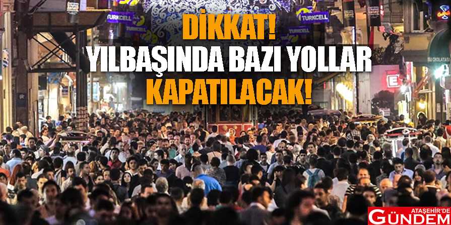 YILBAŞINDA YOLLAR TRAFİĞE KAPATILIYOR! YILBAŞINDA-BAZI-YOLLAR-KAPATILACAK