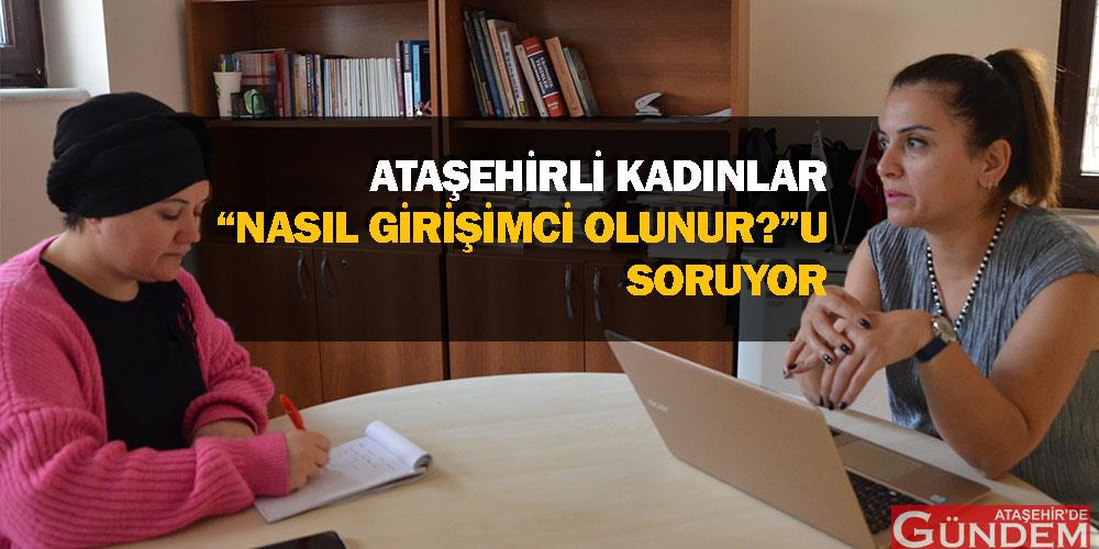 Ataşehirli Kadınlar “Nasıl Girişimci Olunur?”u Soruyor akagm