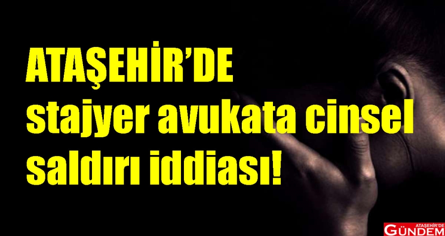 ATAŞEHİR’DE CİNSEL SALDIRI İDDİASI amp_stajyer-avukata-cinsel-saldirida-bulundugu-iddia-edilen-avukatin-10-yila-kadar-hapsi-istendi