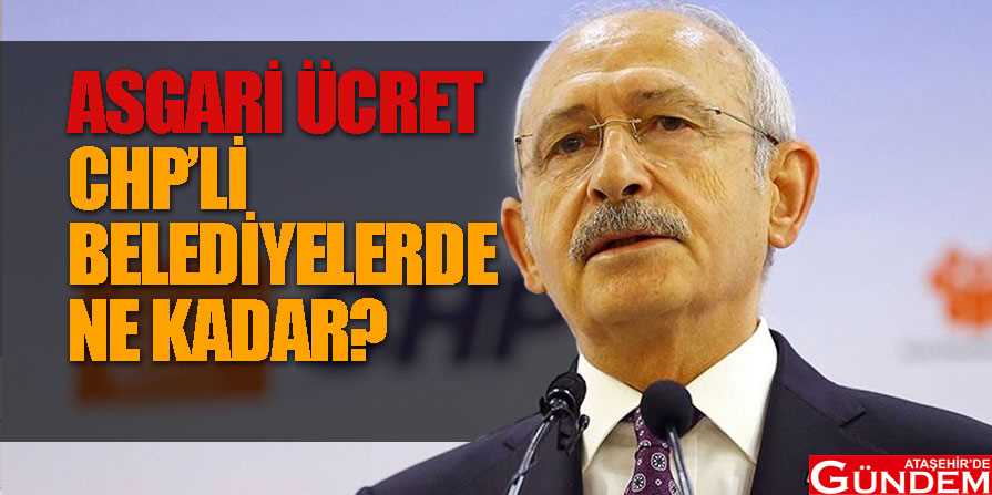 CHP’li Belediyelerde asgari ücret ne kadar olacak? chp'li-belediyelerde-asgari-ücret-ne-kadar