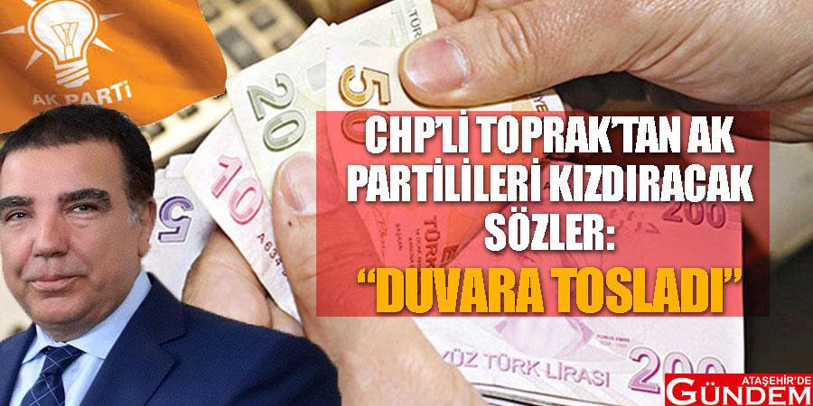 “Vatandaşın malına göz diktiniz” chp'lı-toprak'tan-kızdıracak-sozler