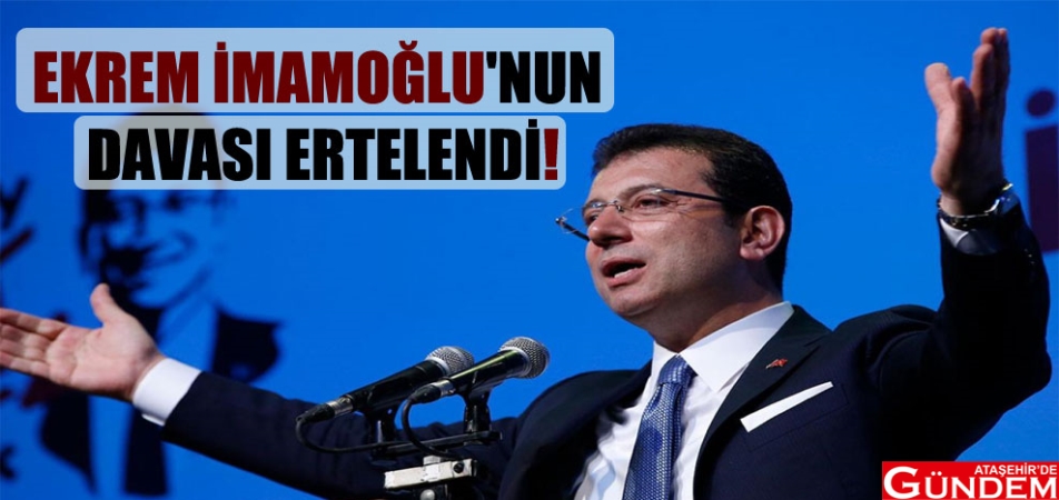 İMAMOĞLU'NUN DAVASI ERTELENDİ imamoglu-dava