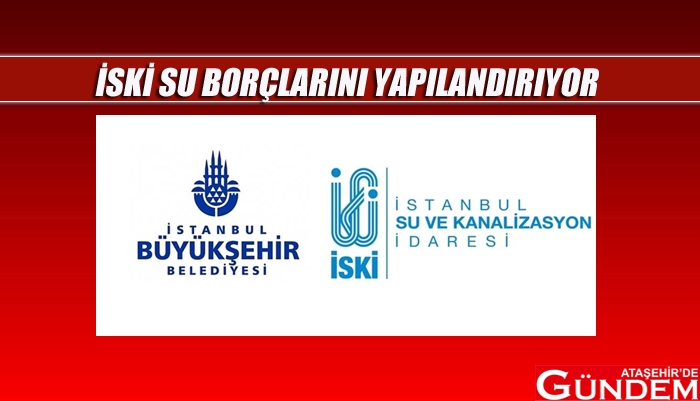 İBB'DEN SU BORÇLARINA YAPILANDIRMA istanbul-iski-su-borclarini-yeniden-yapilandiriyor-