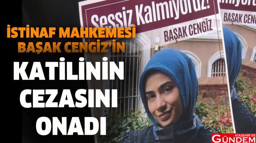 İSTİNAF MAHKEMESİ BAŞAK CENGİZ'İN KATİLİNİN CEZASINI ONADI istinaf-mahkemesi-basak-cengizin-katilinin-cezasini-onadi-164631-20221007