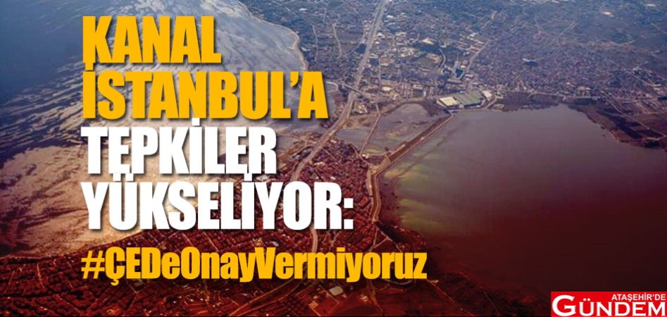 KANAL İSTANBUL’A TEPKİLER YÜKSELİYOR kanal-istanbul'a-tepkiler-yükseliyor