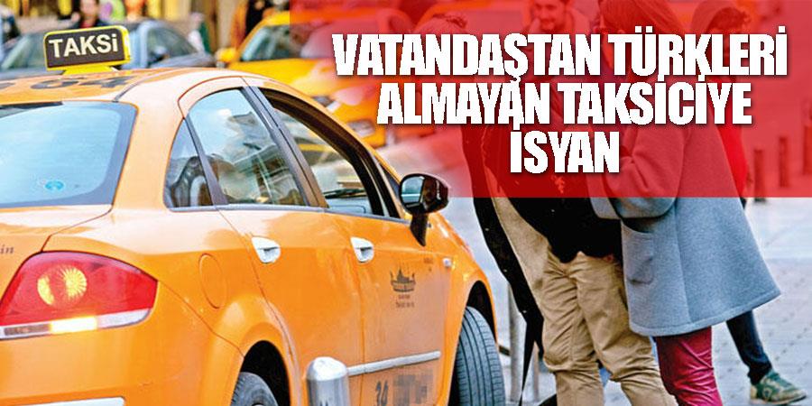 Vatandaştan “Tüm taksiciler Arapları alıyor” isyanı olklkolk