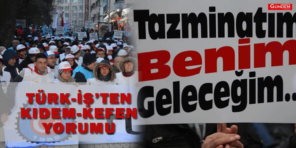 Türk-İş’ten Kıdem-Kefen Yorumu kidem