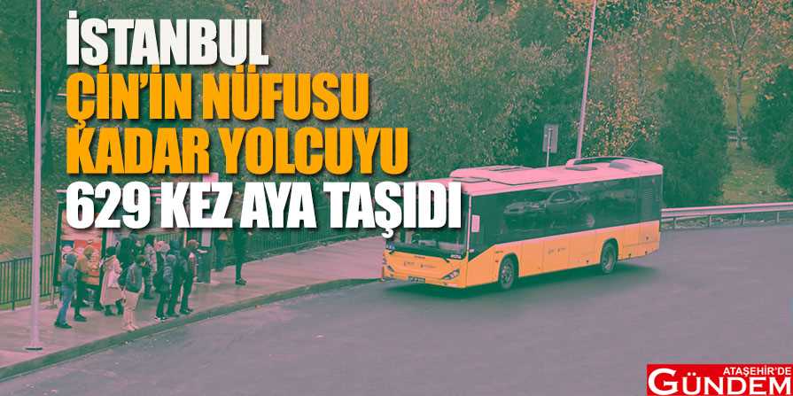 İSTANBUL TAŞITLARI 1 YILDA ÇİN NÜFUSUNU TAŞIDI ÇİN-NÜFUSU-KADAR-YOLCU-629-KEZ-AYA-TAŞINDI
