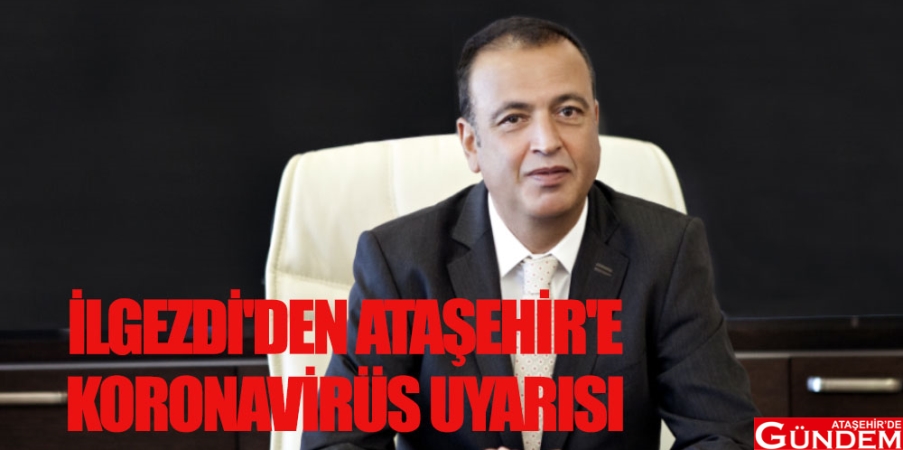 ATAŞEHİR'E KORONAVİRÜS UYARISI İLGEZDİ1