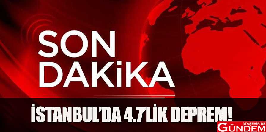 İSTANBUL'DA 4.7'LİK DEPREM! İSTANBUL'DA-DEPREM
