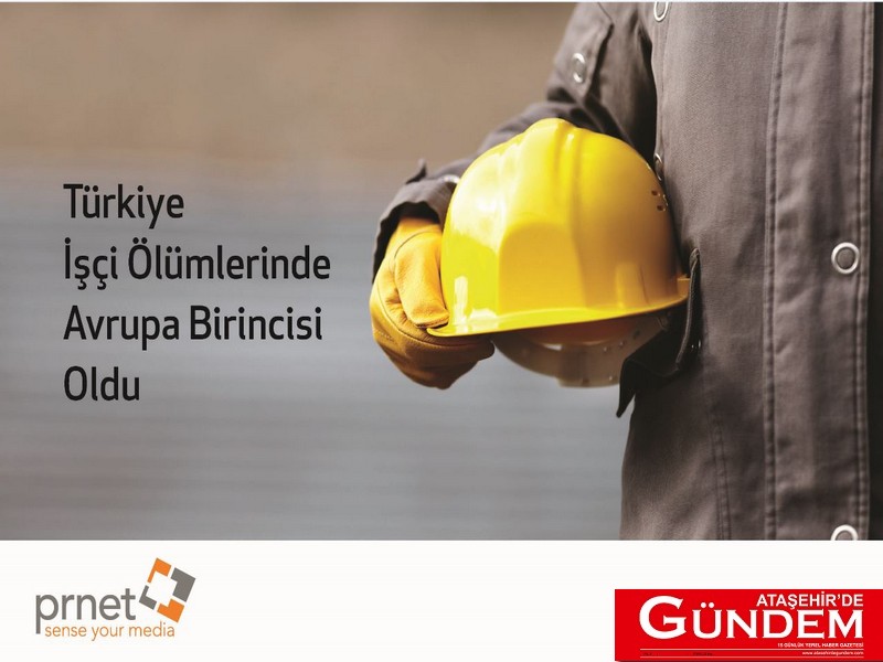 TÜRKİYE İŞÇİ ÖLÜMLERİNDE AVRUPA BİRİNCİSİ OLDU ıscı ölümü